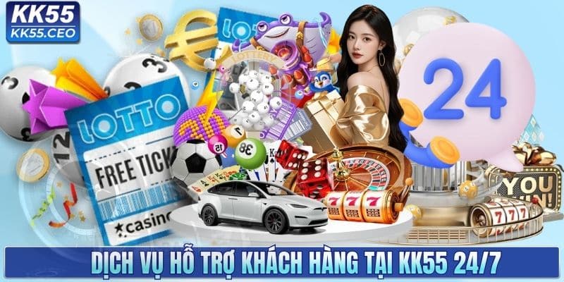 Dịch vụ hỗ trợ khách hàng tại KK55 24/7