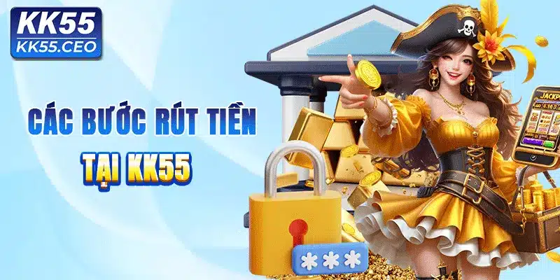 Hướng dẫn 4 bước rút tiền KK55 cho hội viên