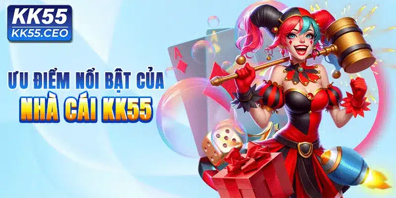 Những ưu điểm nổi trội của nền tảng KK55