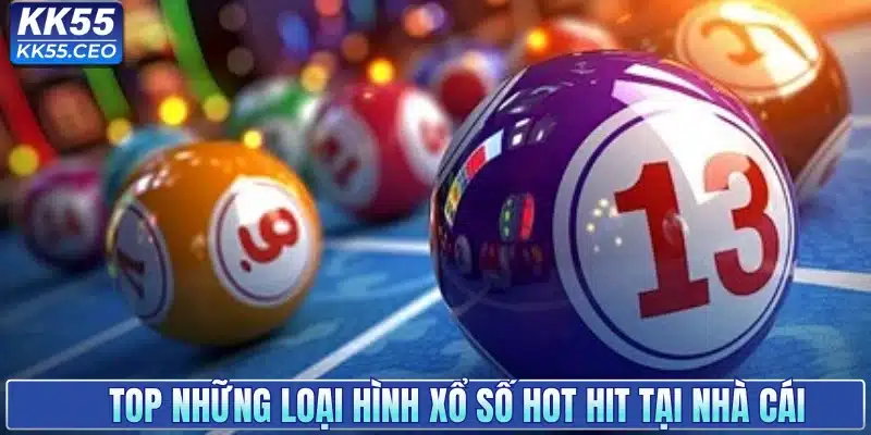 Top những loại hình xổ số hot hit tại nhà cái